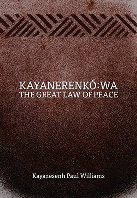 Kayanerenkã³:Wa: The Great Law Of Peace