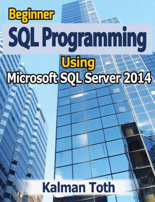 Beginner SQL Programming Using Microsoft SQL Server 2014