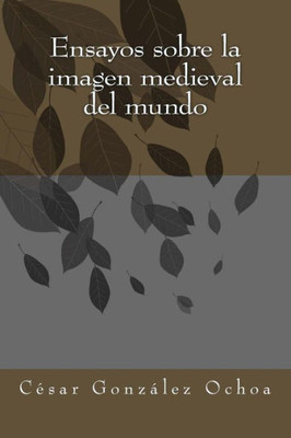 Ensayos sobre la imagen medieval del mundo