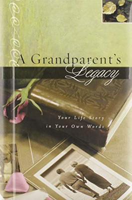 A Grandparent'S Legacy: Your Life Story In Your Own Words