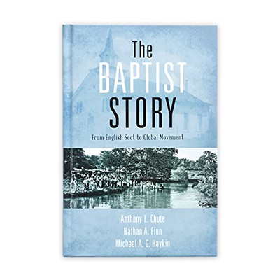 The Baptist Story: From English Sect To Global Movement
