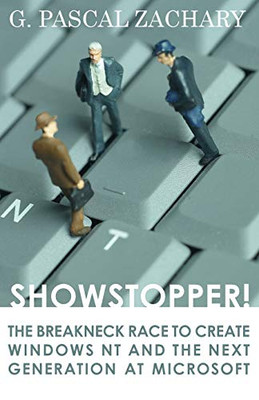 Showstopper!: The Breakneck Race To Create Windows Nt And The Next Generation At Microsoft