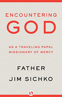 Encountering God: As A Traveling Papal Missionary Of Mercy