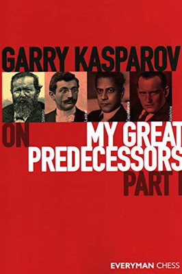 Garry Kasparov On My Great Predecessors, Part 1: Part 1