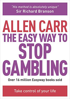 The Easy Way To Stop Gambling: Take Control Of Your Life (Allen Carr'S Easyway)