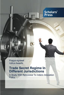 Trade Secret Regime In Different Jurisdictions: A Study With Reference To India'S Innovation Policy