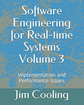 Software Engineering for Real-time Systems  Volume 3: Implementation and performance Issues (The engineering of real-time embedded systems)