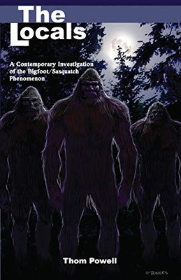 The Locals: A Contemporary Investigation Of The Bigfoot/Sasquatch Phenomenon