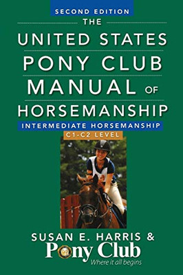 The United States Pony Club Manual Of Horsemanship Intermediate Horsemanship (C Level) (United States Pony Club Manual Of Horsemanship, 2)