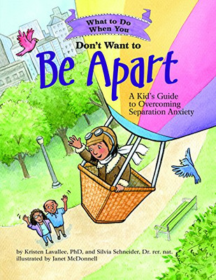 What To Do When You Don'T Want To Be Apart: A Kid'S Guide To Overcoming Separation Anxiety (What-To-Do Guides For Kids)