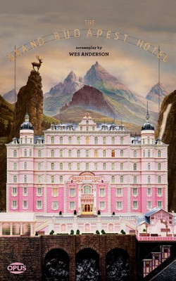 The Grand Budapest Hotel: The Illustrated Screenplay (Opus Screenplay)