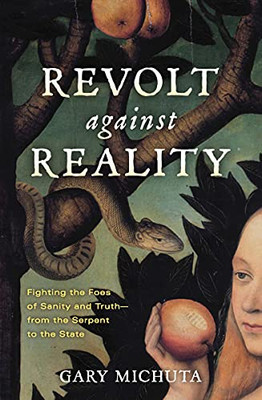 Revolt Against Reality - Fighting The Foes Of Sanity And Truth- From The Serpent To The State