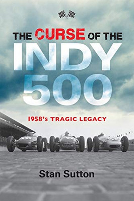 The Curse Of The Indy 500: 1958'S Tragic Legacy