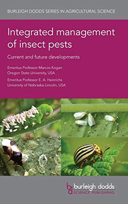 Integrated Management Of Insect Pests: Current And Future Developments (Burleigh Dodds Series In Agricultural Science)