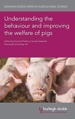 Understanding The Behaviour And Improving The Welfare Of Pigs (Burleigh Dodds Series In Agricultural Science, 96)