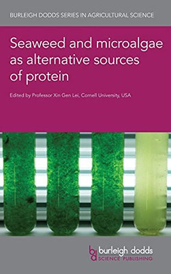 Seaweed And Microalgae As Alternative Sources Of Protein (Burleigh Dodds Series In Agricultural Science, 107)