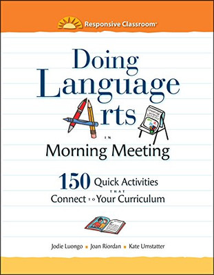 Doing Language Arts In Morning Meeting: 150 Quick Activities That Connect To Your Curriculum