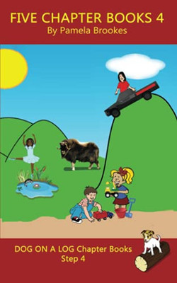 Five Chapter Books 4: Systematic Decodable Books For Phonics Readers And Folks With A Dyslexic Learning Style (Dog On A Log Chapter Book Collection)