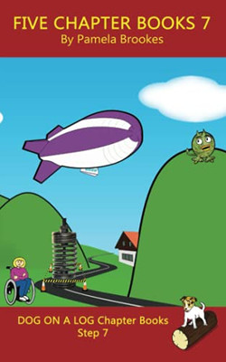 Five Chapter Books 7: Systematic Decodable Books For Phonics Readers And Folks With A Dyslexic Learning Style (Dog On A Log Chapter Book Collection)