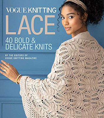Vogueâ® Knitting Lace: 40 Bold & Delicate Knits