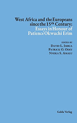 West Africa And The Europeans Since The 15?? Century: Essays In Honour Of Patience Okwuchi Erim