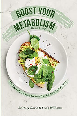 Boost Your Metabolism Diet & Cookbook: The Little Metabolism Booster Diet Book For Weight Loss - Paperback