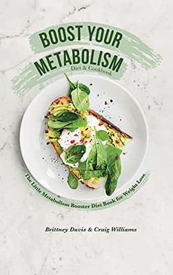 Boost Your Metabolism Diet & Cookbook: The Little Metabolism Booster Diet Book For Weight Loss - Hardcover