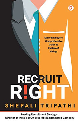 Recruit Right: Every Employers Comprehensive Guide To Foolproof Hiring!