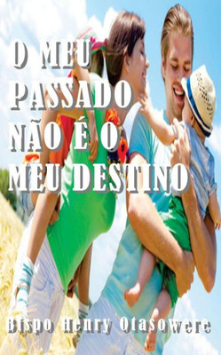 O meu passado nÃ£o Ã© o meu destino