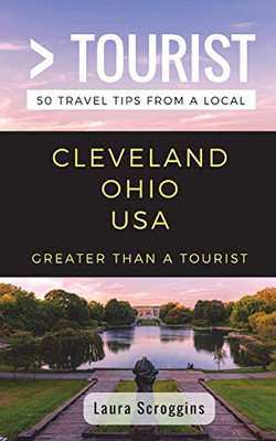 Greater Than a Tourist- Cleveland Ohio: 50 Travel Tips from a Local