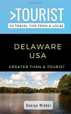 Greater Than a Tourist-Delaware  USA: 50 Travel Tips from a Local