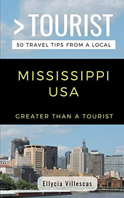 Greater Than a Tourist- Mississippi USA: 50 Travel Tips from a Local