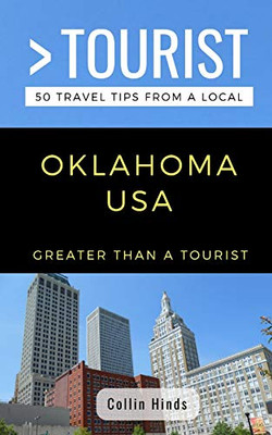 Greater Than a Tourist- Oklahoma USA: 50 Travel Tips from a Local