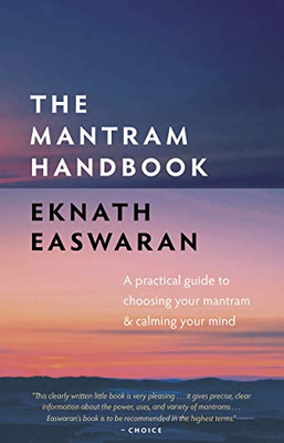 The Mantram Handbook: A Practical Guide To Choosing Your Mantram And Calming Your Mind