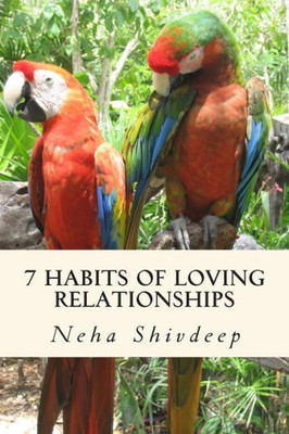 Seven habits of loving relationships: A spiritual guide to blissful relationships