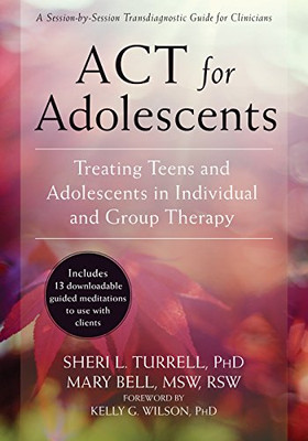 Act For Adolescents: Treating Teens And Adolescents In Individual And Group Therapy