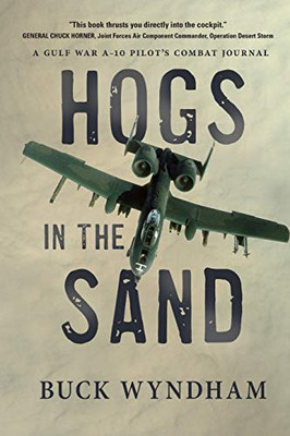 Hogs In The Sand: A Gulf War A-10 Pilot'S Combat Journal - Paperback