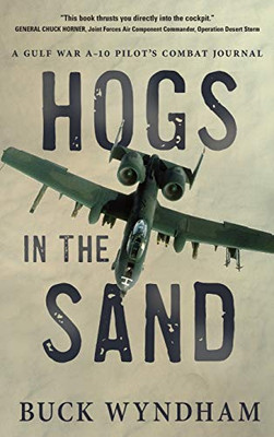 Hogs In The Sand: A Gulf War A-10 Pilot'S Combat Journal - Hardcover