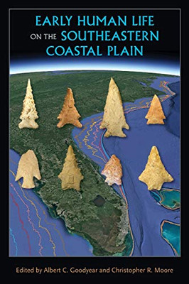 Early Human Life On The Southeastern Coastal Plain (Florida Museum Of Natural History: Ripley P. Bullen Series)