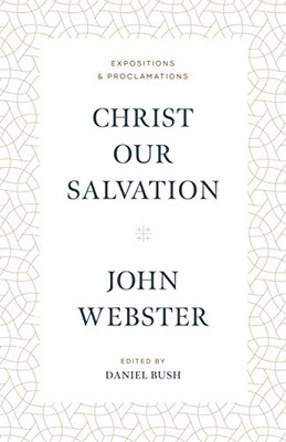 Christ Our Salvation: Expositions And Proclamations