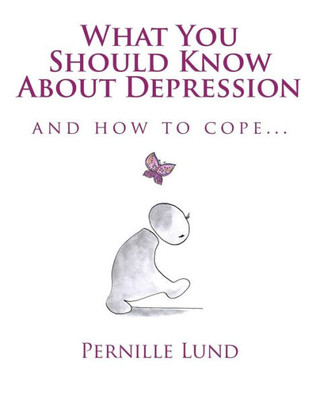 What You Should Know About Depression: and how to cope