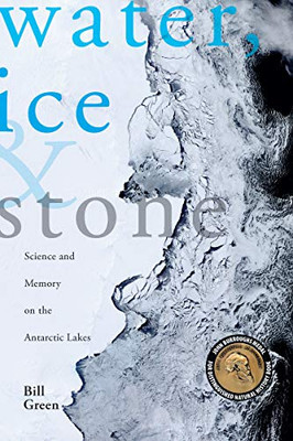 Water, Ice & Stone: Science And Memory On The Antarctic Lakes