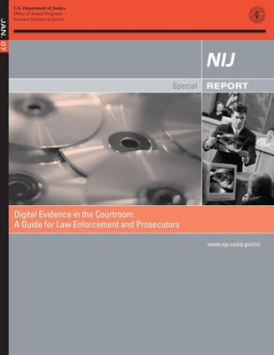 Digital Evidence in the Courtroom: A Guide for Law Enforcement and Prosecutors