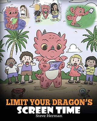 Limit Your Dragon’S Screen Time: Help Your Dragon Break His Tech Addiction. A Cute Children Story To Teach Kids To Balance Life And Technology. (My Dragon Books)
