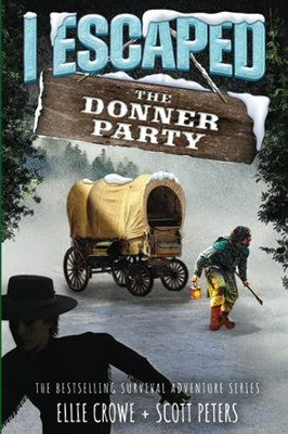 I Escaped The Donner Party: Pioneers On The Oregon Trail, 1846