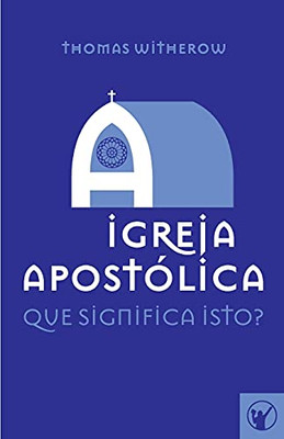 A Igreja Apost??Lica: Que Significa Isto? (Portuguese Edition)