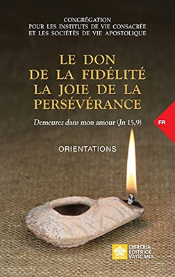 Le Don De La Fid??Lit?? La Joie De La Pers??V??Rance. Demeurez Dans Mon Amour (Jn 15,9): Orientations (Documents Du Vatican) (French Edition)