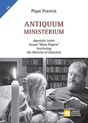 Antiquum Ministerium: Apostolic Letter Issued "Motu Proprio" Instituting The Ministry Of Catechist (Magisterium Of Pope Francis)