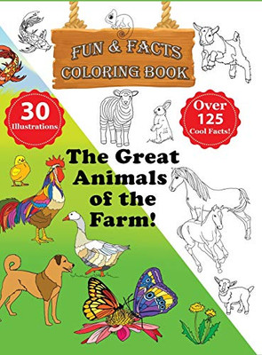 The Great Animals Of The Farm! - Fun & Facts Coloring Book