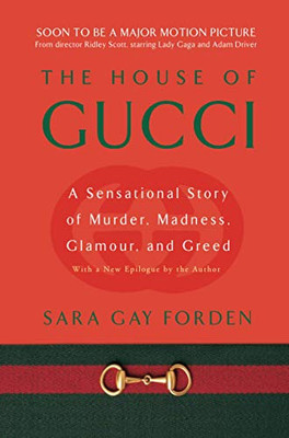The House Of Gucci: A Sensational Story Of Murder, Madness, Glamour, And Greed